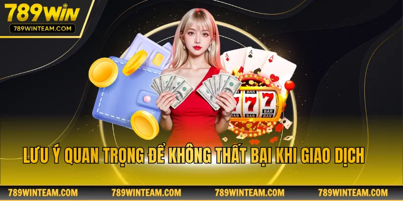 Lưu ý quan trọng để không thất bại khi giao dịch 
