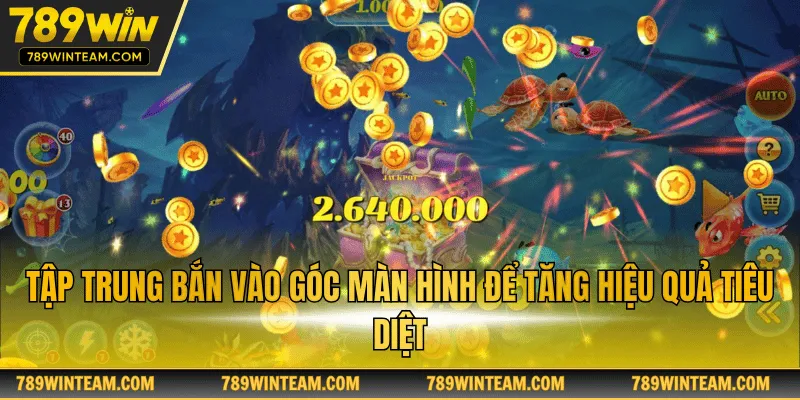 Tập trung bắn vào góc màn hình để tăng hiệu quả tiêu diệt